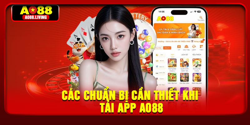 Các chuẩn bị cần thiết khi tải app AO88