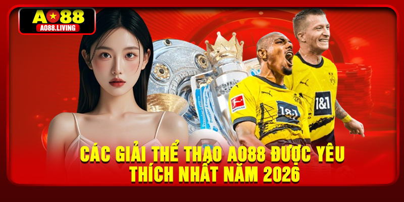 Các giải thể thao ao88 được yêu thích nhất năm 2026