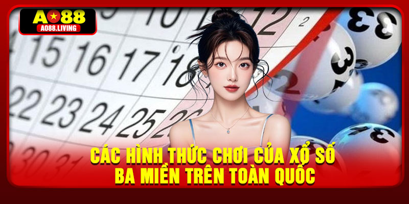Các hình thức chơi của xổ số ba miền trên toàn quốc