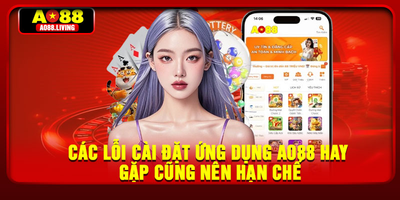 Các lỗi cài đặt ứng dụng AO88 hay gặp cũng nên hạn chế