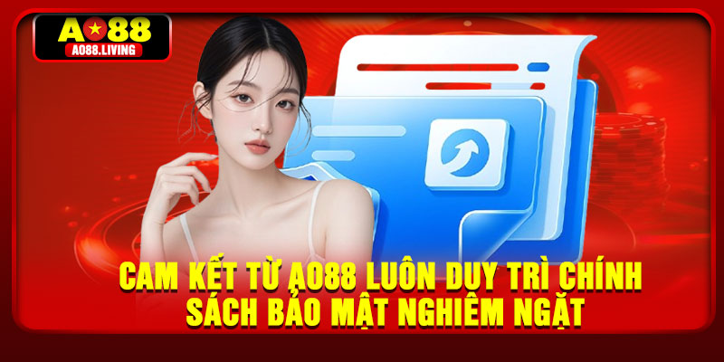 Cam kết từ AO88 luôn duy trì chính sách bảo mật nghiêm ngặt