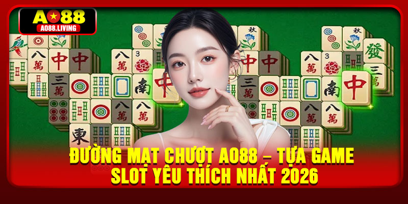Duong Mat Chuot AO88 – Tua Game Slot Yeu Thich Nhat 2026
