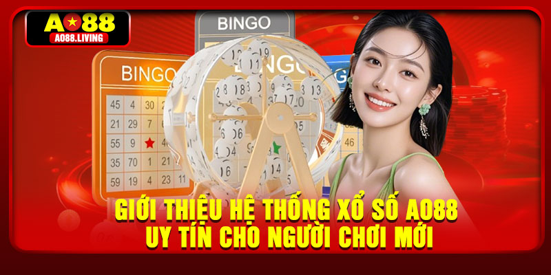 Giới thiệu hệ thống xổ số AO88 uy tín cho người chơi mới