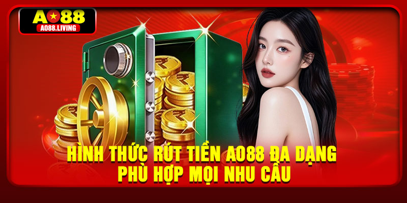 Hình thức rút tiền AO88 đa dạng phù hợp mọi nhu cầu