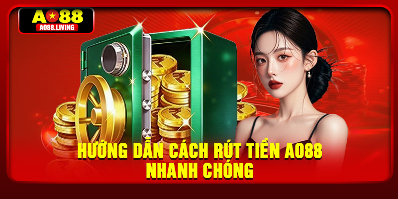 Hướng dẫn cách rút tiền AO88 nhanh chóng
