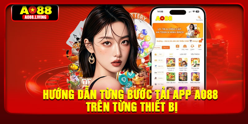 Hướng dẫn từng bước tải app AO88 trên từng thiết bị
