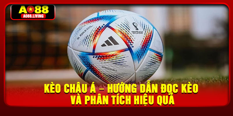 Keo Chau A – Huong Dan Doc Keo Va Phan Tich Hieu Qua