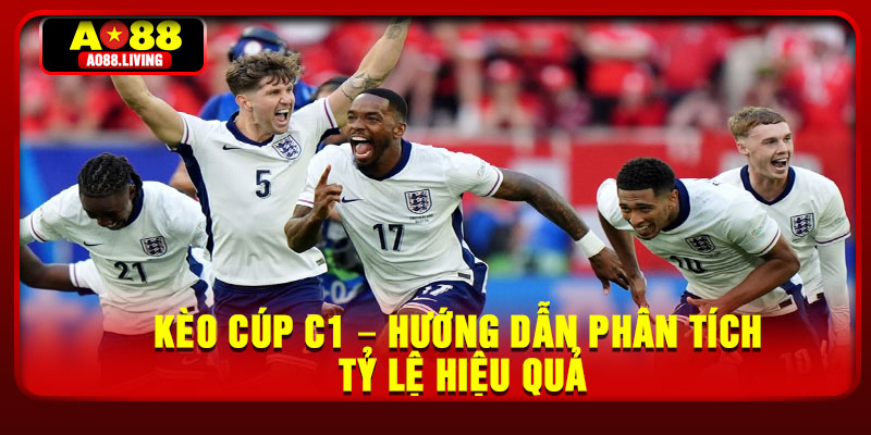 Keo Cup C1 – Huong Dan Phan Tich Ty Le Hieu Qua