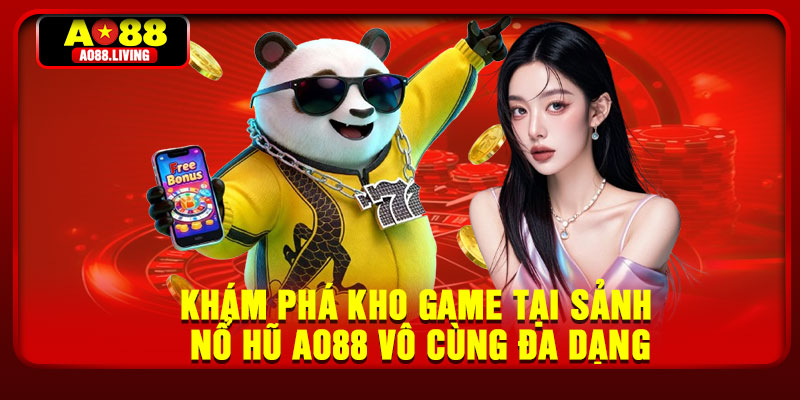 Khám phá kho game tại sảnh nổ hũ AO88 vô cùng đa dạng