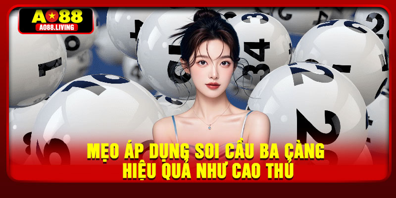 Mẹo áp dụng soi cầu ba càng hiệu quả như cao thủ