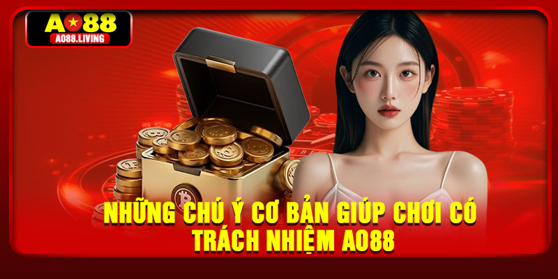Những chú ý cơ bản giúp chơi có trách nhiệm AO88