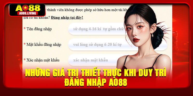 Những giá trị thiết thực khi duy trì đăng nhập AO88