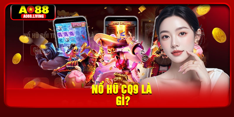 Nổ hũ CQ9 là gì?