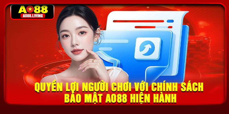 Quyền lợi người chơi với chính sách bảo mật AO88 hiện hành