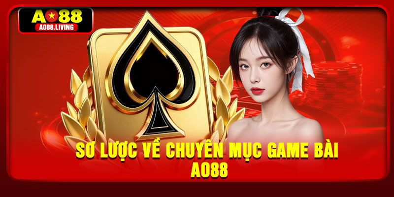 So luoc ve chuyen muc game bai AO88