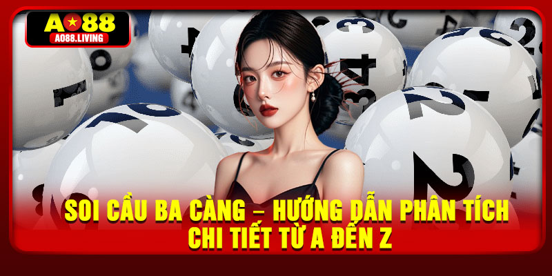 Soi Cau Ba Cang – Huong Dan Phan Tich Chi Tiet Tu A Den Z