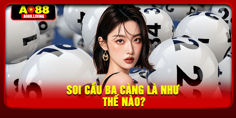 Soi cầu ba càng là như thế nào?