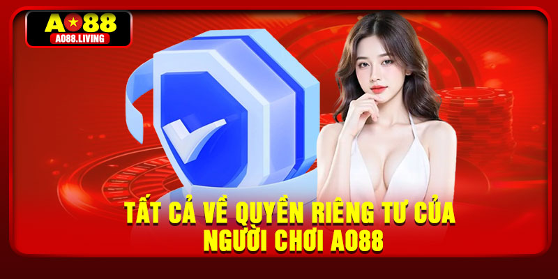Tất cả về quyền riêng tư của người chơi AO88