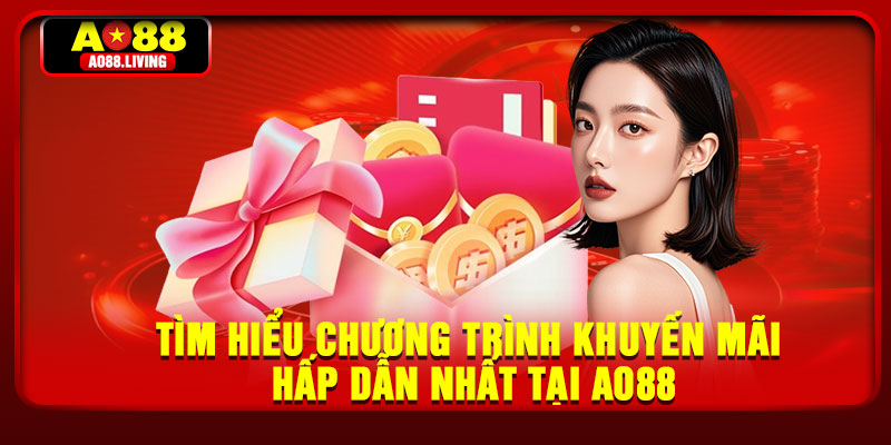 Tìm hiểu chương trình khuyến mãi hấp dẫn nhất tại AO88