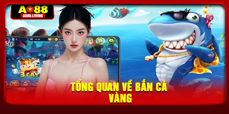 Tổng quan về bắn cá vàng