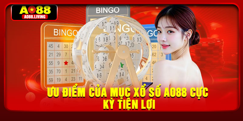 Ưu điểm của mục xổ số AO88 cực kỳ tiện lợi