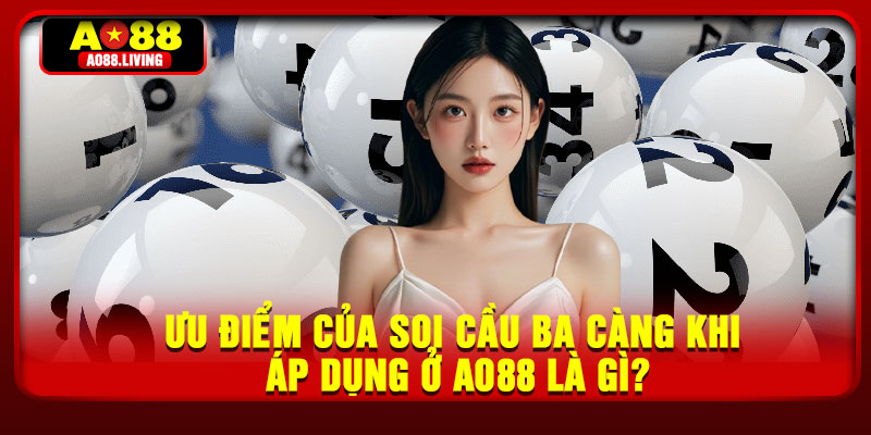 Ưu điểm của soi cầu ba càng khi áp dụng ở AO88 là gì?