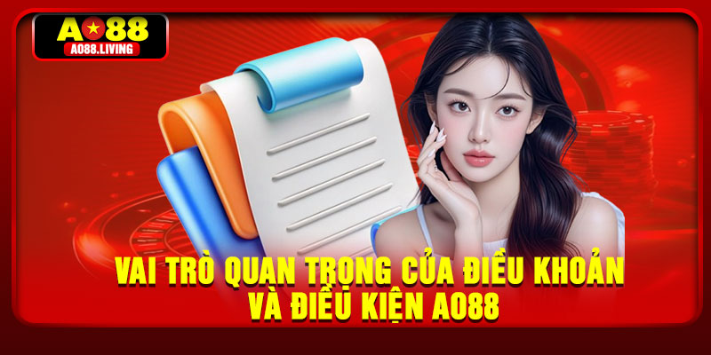 Vai trò quan trọng của điều khoản và điều kiện AO88