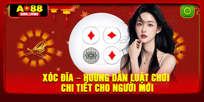 Xoc Dia – Huong Dan Luat Choi Chi Tiet Cho Nguoi Moi