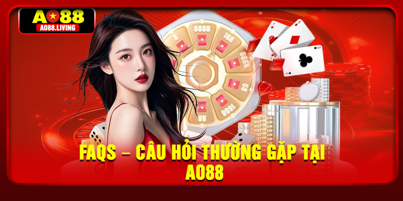 FAQs – Câu hỏi thường gặp tại AO88