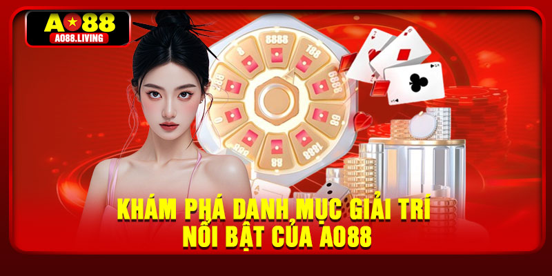 Khám phá danh mục giải trí nổi bật của AO88